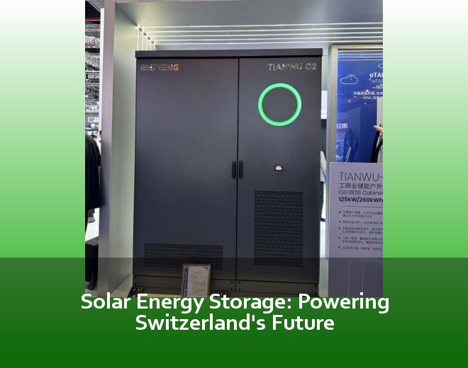 Solar Energy Storage: Powering Switzerland's Future